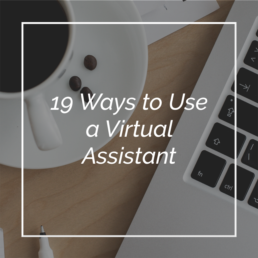 19 Ways to Use a Virtual Assistant