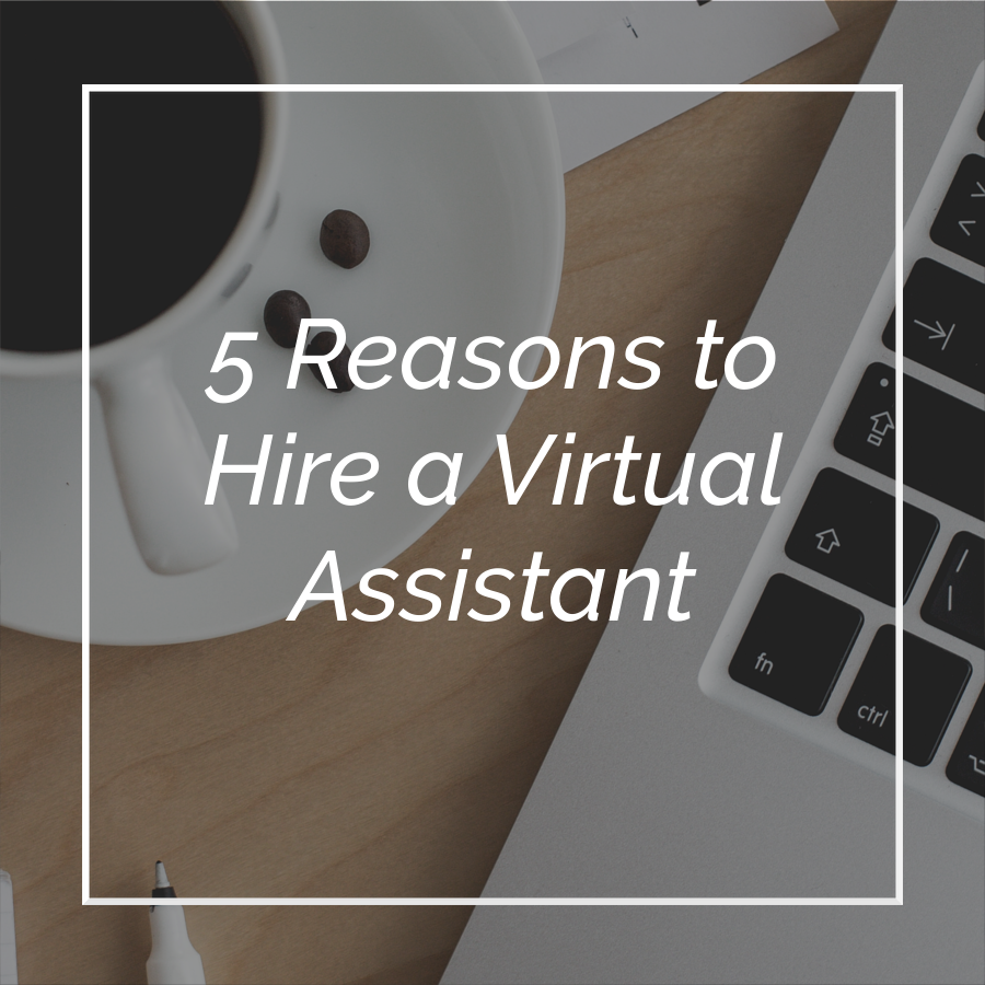 5 Reasons to Hire a Virtual Assistant